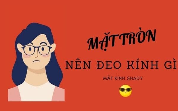 Mặt tròn nên đeo kính gì? Gợi ý 4 kiểu kính hợp với mặt tròn