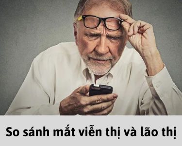 SO SÁNH MẮT VIỄN THỊ VÀ LÃO THỊ KHÁC NHAU NHƯ THẾ NÀO VÀ CÁCH ĐIỀU TRỊ