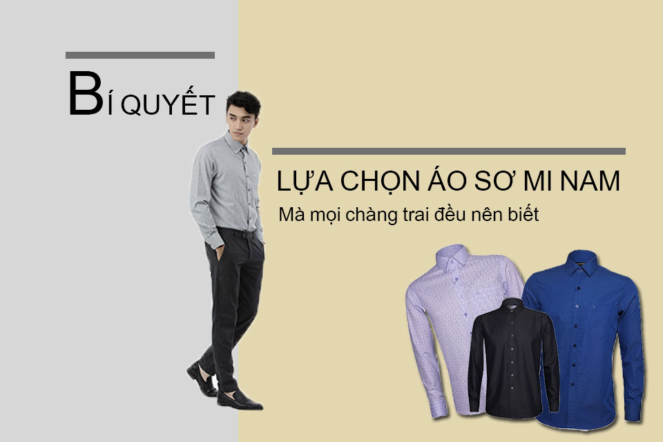BÍ QUYẾT LỰA CHỌN ÁO SƠ MI NAM CHÀNG TRAI CÔNG SỞ NÊN BIẾT