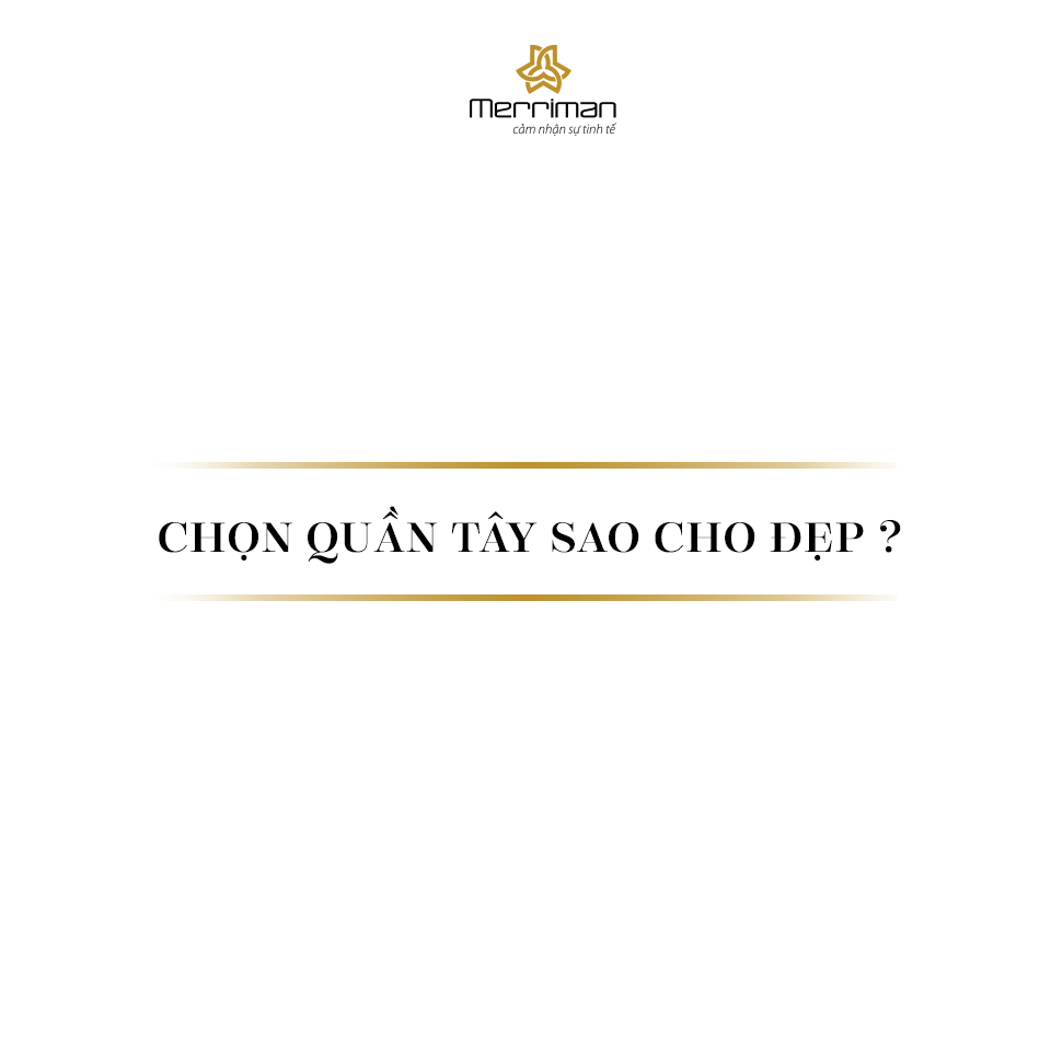 3 CÁCH CHỌN QUẦN TÂY NAM PHÙ HỢP VỚI TRANG PHỤC