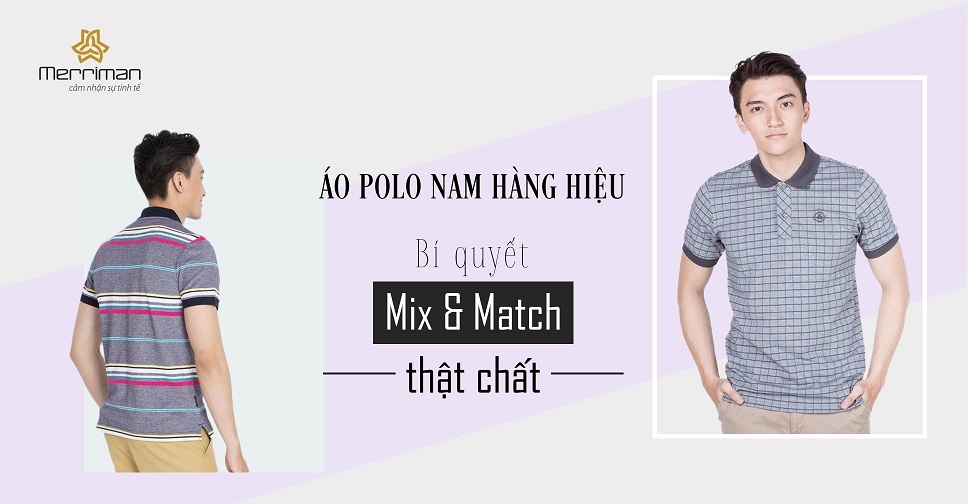 ÁO THUN NAM CÓ CỔ HÀNG HIỆU - BÍ QUYẾT MIX&MATCH THẬT CHẤT!