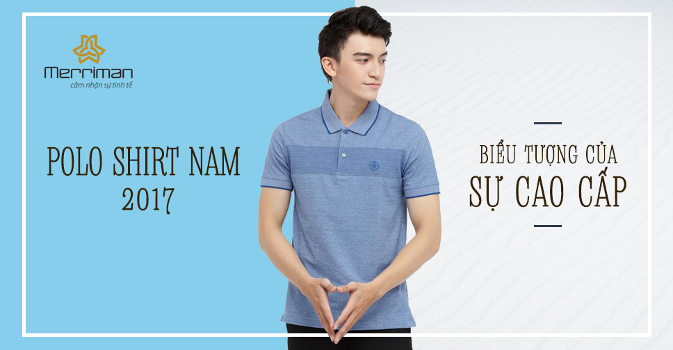ÁO THUN POLO NAM 2017 - BIỂU TƯỢNG CỦA SỰ CAO CẤP