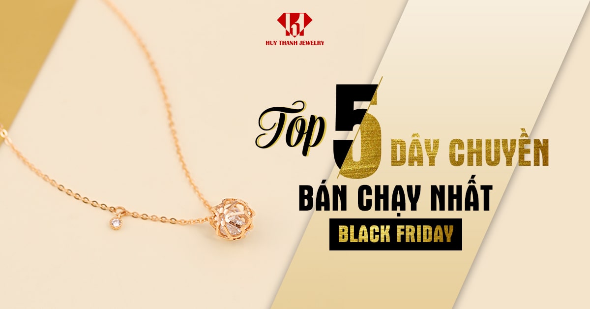 TOP 5 Dây Chuyền Bán Chạy Nhất Black Friday 2018