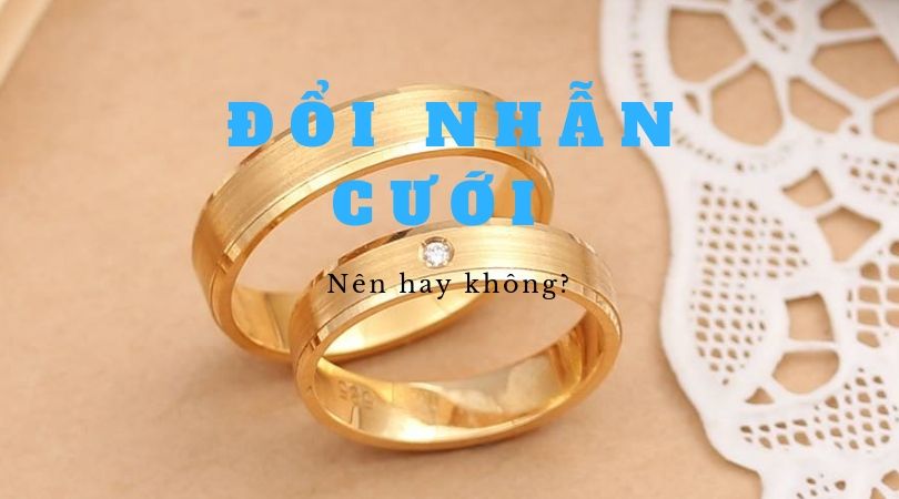 Nhẫn Cưới Có Đổi Được Không?