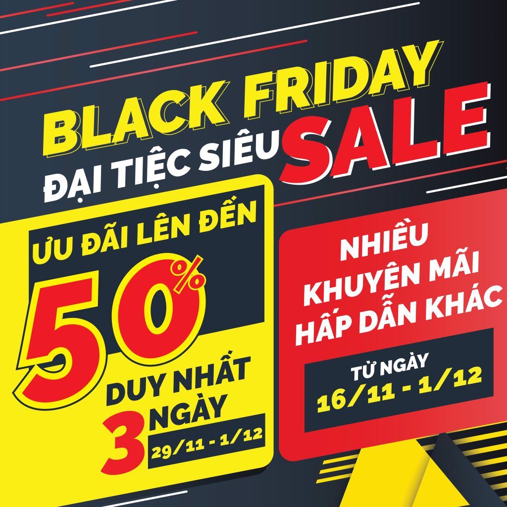 ĐẠI TIỆC SIÊU SALE - BLACK FRIDAY 16/11 - 1/12 ĐẠI TIỆC SIÊU SALE - BLACK FRIDAY 16/11 - 1/12