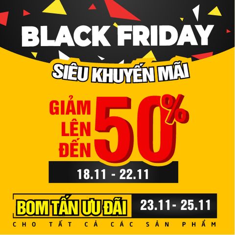 BLACK FRIDAY 2018 - SIÊU KHUYẾN MÃI LÊN ĐẾN 50% BLACK FRIDAY 2018 - SIÊU KHUYẾN MÃI LÊN ĐẾN 50%