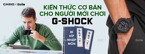 Kiến thức cơ bản dành cho người mới chơi đồng hồ G-Shock