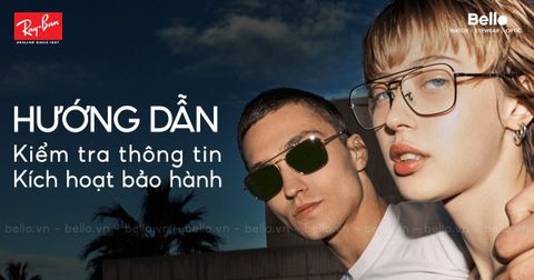 Hướng dẫn kiểm tra thông tin chính hãng, kích hoạt bảo hành Ray-Ban