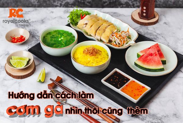Hướng dẫn cách làm cơm gà nhìn thôi cũng thèm