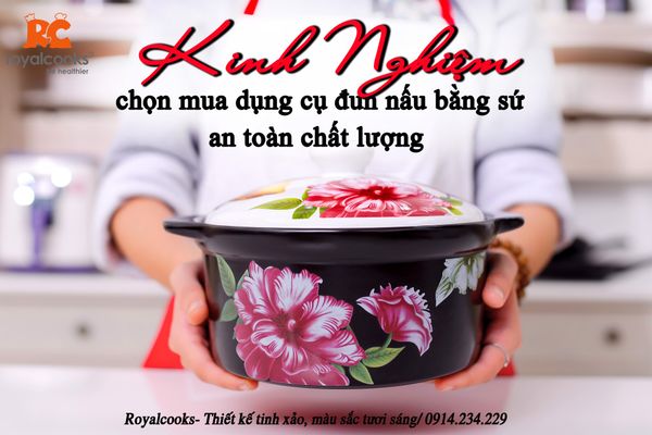 Lắng nghe chuyên gia mách kinh nghiệm chọn mua dụng cụ đun nấu bằng sứ an toàn chất lượng