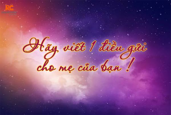 Hãy viết 1 điều gửi cho mẹ của bạn