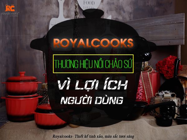 Royalcooks- Thương hiệu nồi chảo sứ vì LỢI ÍCH NGƯỜI DÙNG