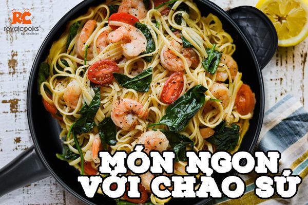 Món ngon với chảo sứ