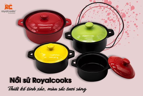 Nồi sứ Royalcooks- Thiết kế tinh xảo, màu sắc tươi sáng