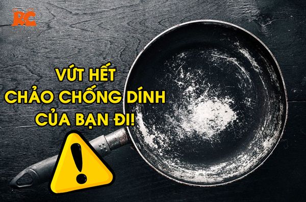 Vứt hết chảo chống dính của bạn đi!