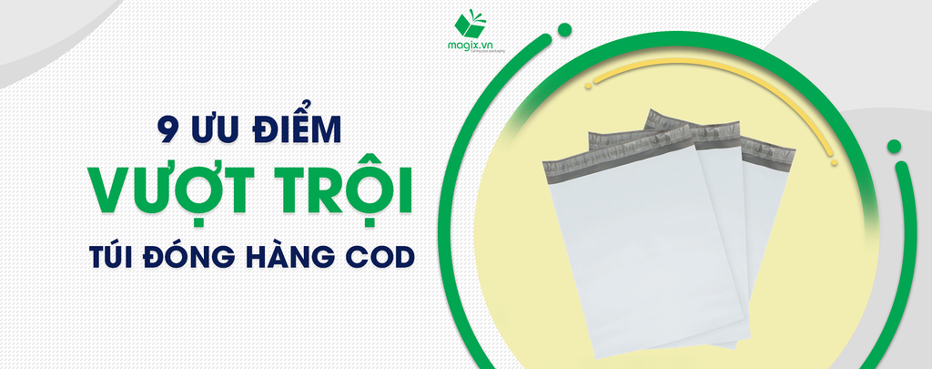 9 ƯU ĐIỂM VƯỢT TRỘI CỦA TÚI ĐÓNG HÀNG COD CHỦ SHOP ONLINE KHÔNG THỂ BỎ QUA