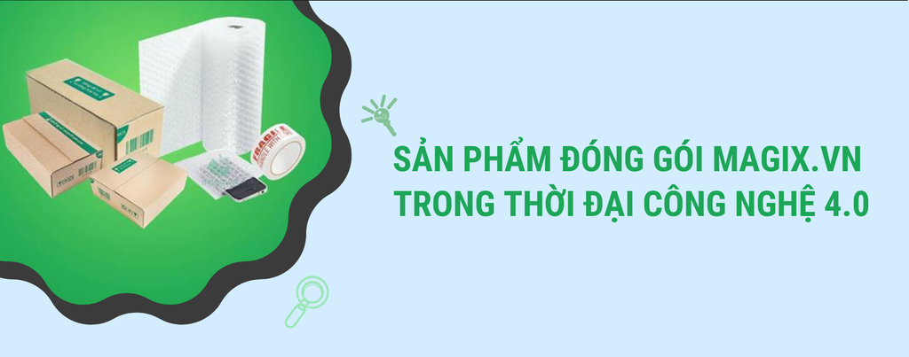 SẢN PHẨM ĐÓNG GÓI MAGIX.VN TRONG THỜI ĐẠI CÔNG NGHỆ 4.0