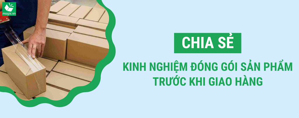 CHIA SẺ KINH NGHIỆM ĐÓNG GÓI SẢN PHẨM TRƯỚC KHI GIAO HÀNG