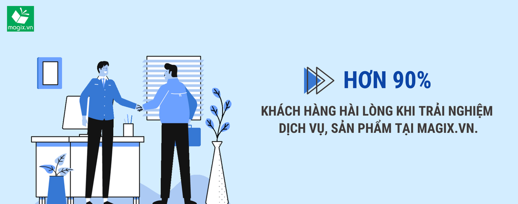 HƠN 90% KHÁCH HÀNG HÀI LÒNG KHI TRẢI NGHIỆM DỊCH VỤ, SẢN PHẨM TẠI MAGIX.VN