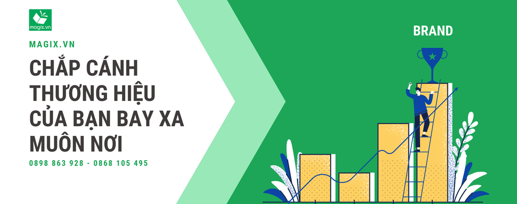 MAGIX.VN CHẮP CÁNH “THƯƠNG HIỆU” CỦA BẠN BAY XA MUÔN NƠI