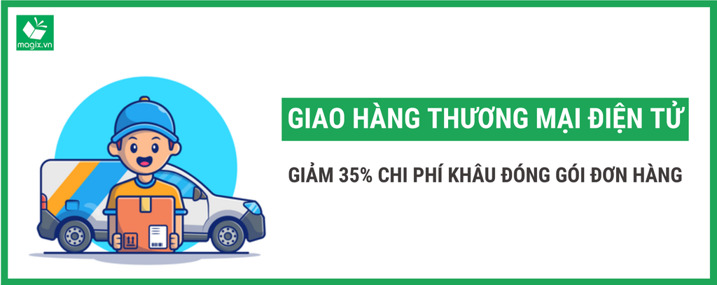GIAO HÀNG THƯƠNG MẠI ĐIỆN TỬ GIẢM 35% CHI PHÍ KHÂU ĐÓNG GÓI ĐƠN HÀNG
