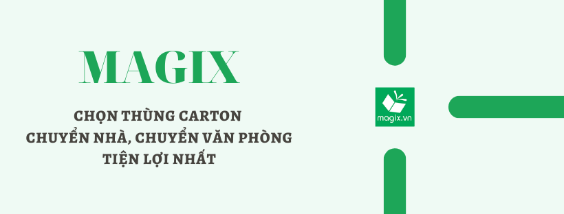 MAGIX GIÚP BẠN CHỌN THÙNG CARTON CHUYỂN NHÀ, CHUYỂN VĂN PHÒNG TIỆN LỢI NHẤT