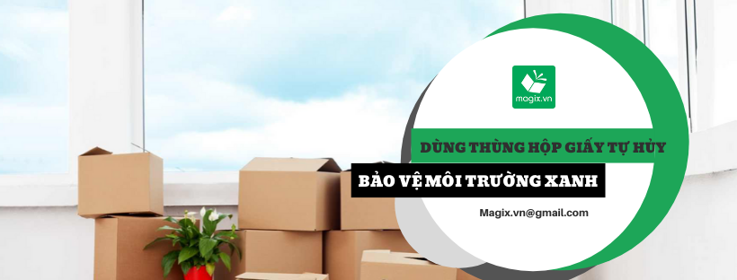 CHUNG TAY CHỌN DÙNG THÙNG HỘP GIẤY TỰ HỦY BẢO VỆ MÔI TRƯỜNG XANH