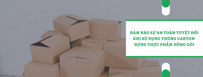 ĐẢM BẢO AN TOÀN KHI SỬ DỤNG THÙNG CARTON ĐỰNG THỰC PHẨM ĐÓNG GÓI