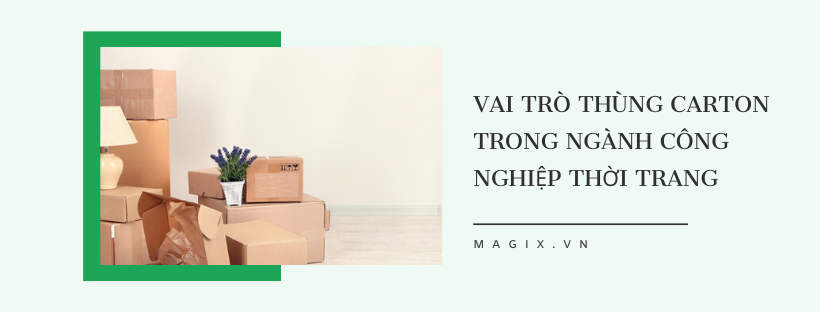 VAI TRÒ THÙNG CARTON TRONG NGÀNH CÔNG NGHIỆP THỜI TRANG