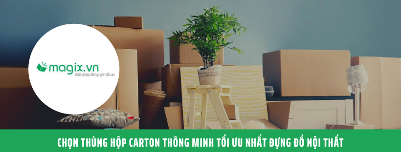 CHỌN THÙNG HỘP CARTON THÔNG MINH TỐI ƯU NHẤT ĐỰNG ĐỒ NỘI THẤT