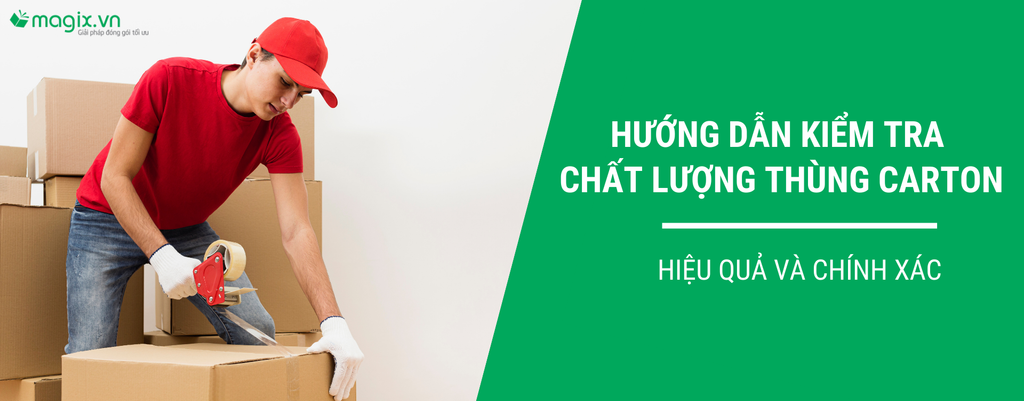 HƯỚNG DẪN KIỂM TRA CHẤT LƯỢNG THÙNG CARTON HIỆU QUẢ VÀ CHÍNH XÁC