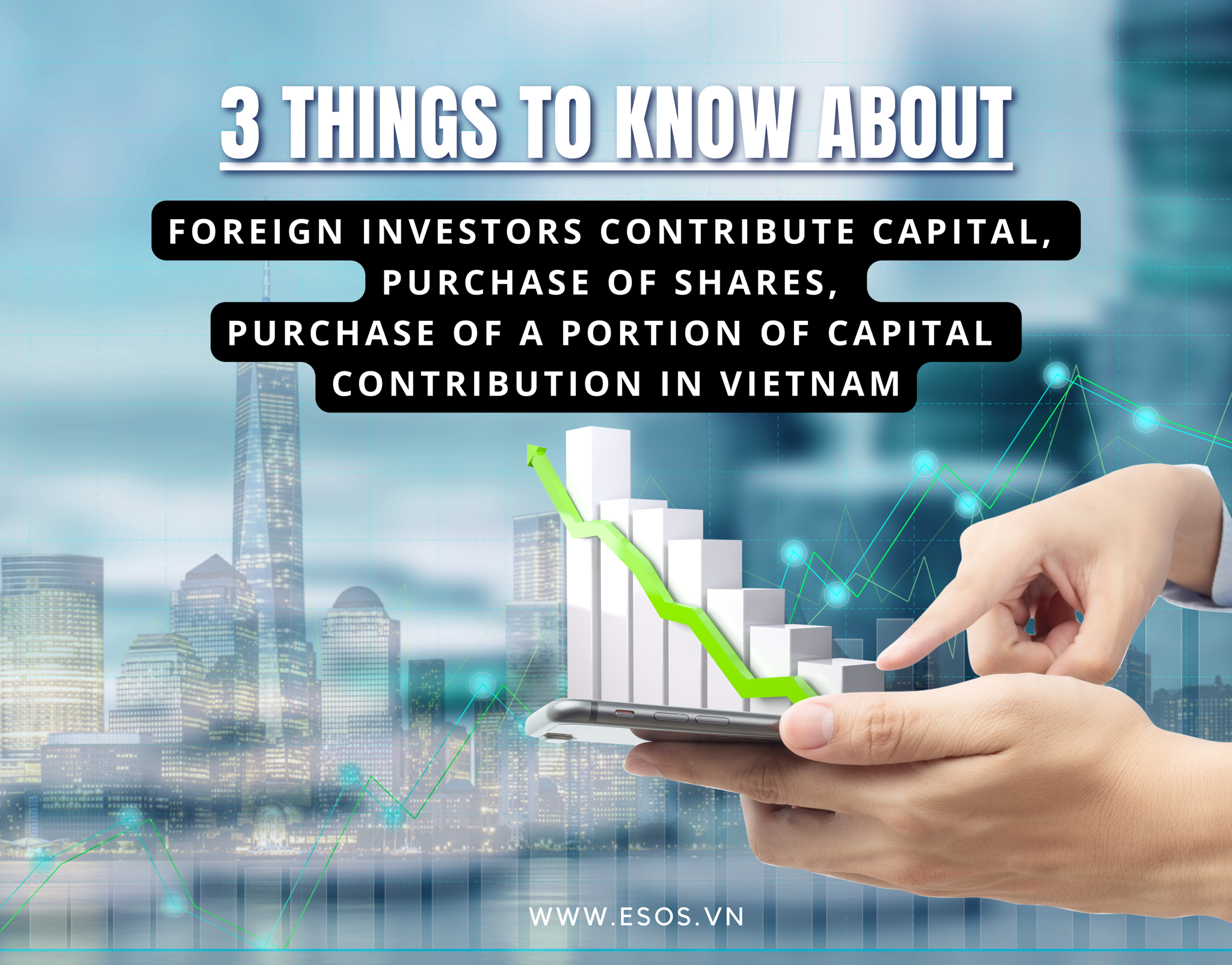 3 things to know about foreign investors buying shares, contributing capital,  or portion of capital contribution into Vietnam