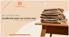 Vải cotton Twill là gì? Phân loại, ưu nhược điểm và ứng dụng vải voan