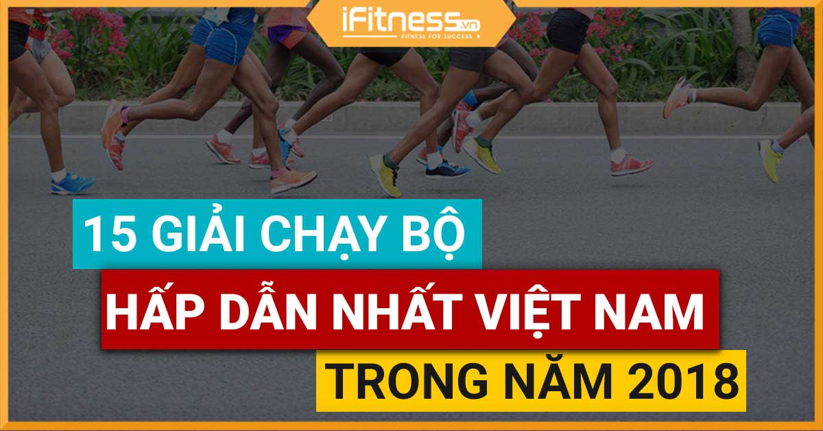 15 cuộc thi chạy bộ hấp dẫn diễn ra tại Việt Nam trong năm 2018