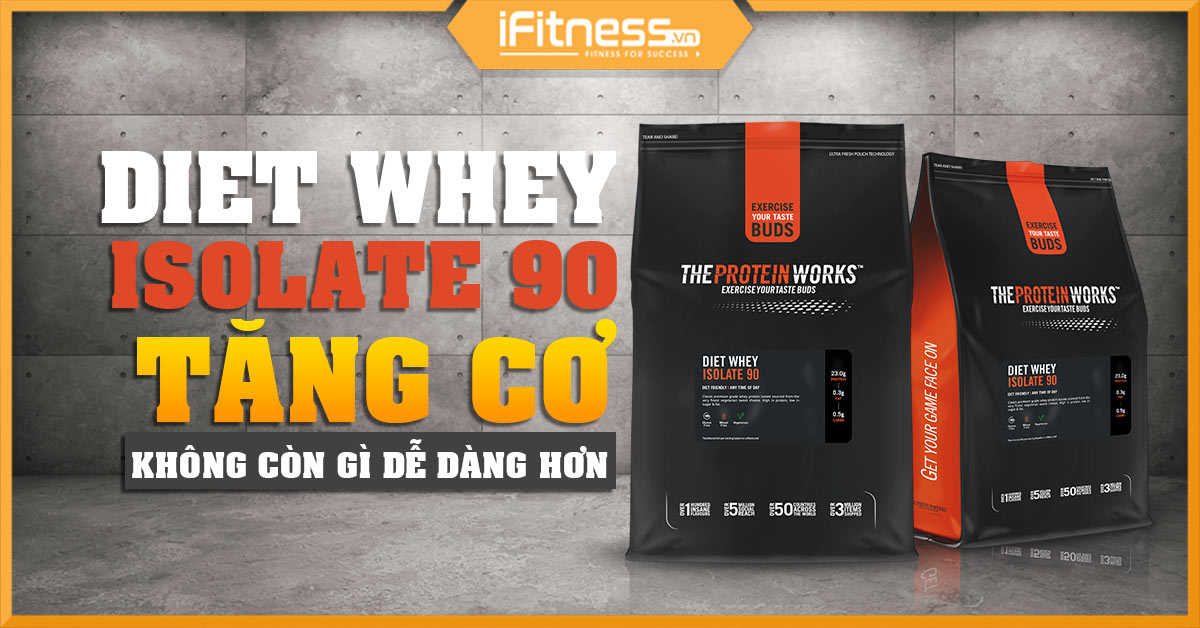 Diet Whey Isolate 90 - Nguồn protein siêu tinh khiết từ Anh Quốc