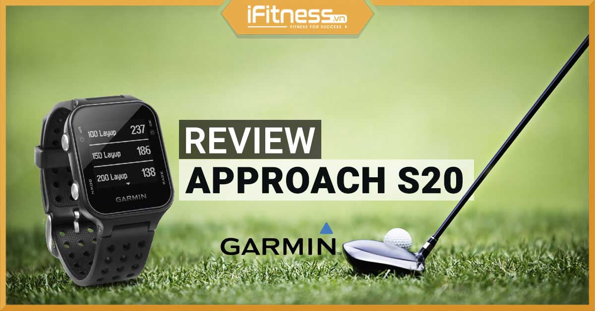 Review Garmin Approach S20 - Bạn đồng hành của dân chơi golf