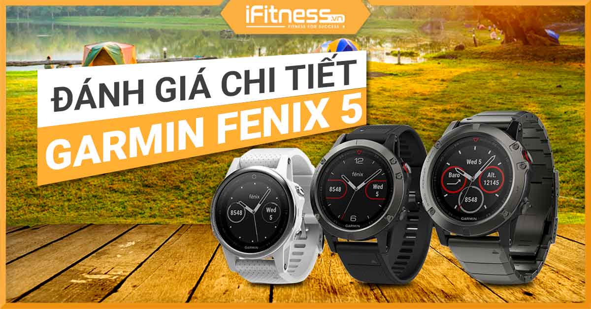 Review Garmin Fenix 5 - Đồng hồ thời thượng dành cho dân thể thao