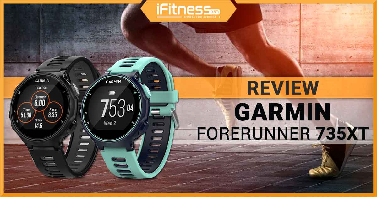Review Garmin Forerunner 735XT - Đỉnh cao của đồng hồ thể thao