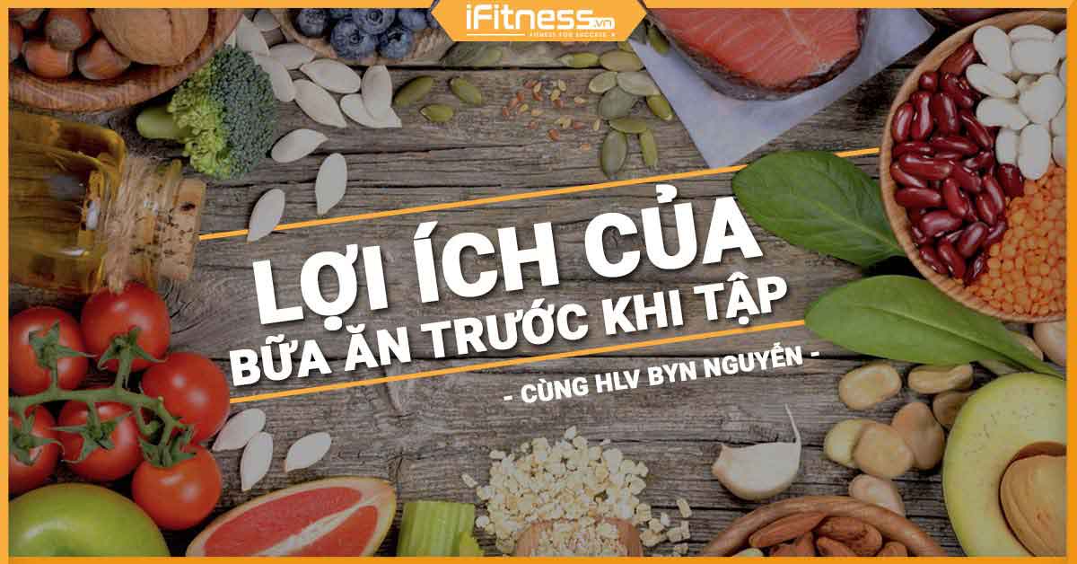 Lợi ích của bữa ăn trước khi tập gym, chia sẻ của HLV Byn Nguyễn