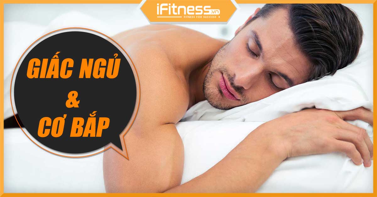 Lợi ích của giấc ngủ cho cơ bắp người tập gym cần phải hiểu rõ