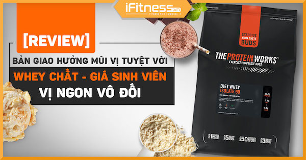 [REVIEW] Bản Giao Hưởng Mùi Vị Của The Protein Works Diet Whey Isolate 90
