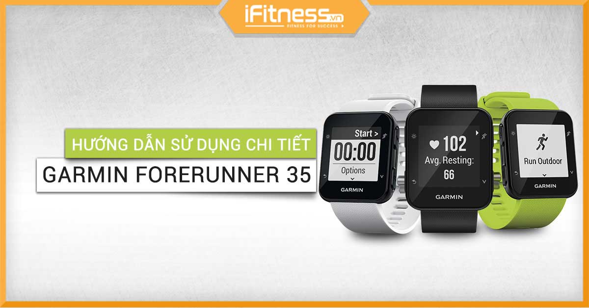 Hướng dẫn sử dụng Garmin Forerunner 35 chi tiết A-Z cho người mới