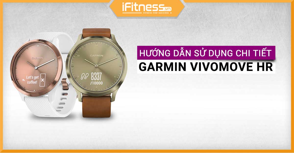 Hướng dẫn sử dụng Garmin Vivomove HR chi tiết từ A tới Z luôn