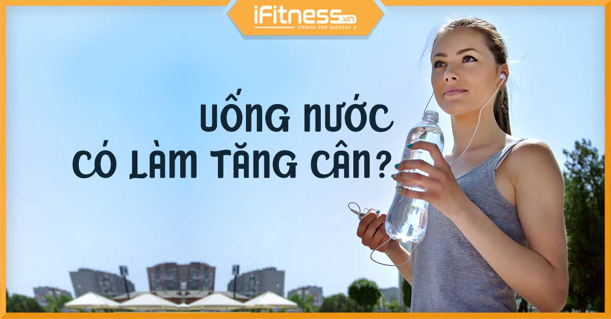 Uống nước nhiều có tăng cân không? Uống như thế nào cho đúng?