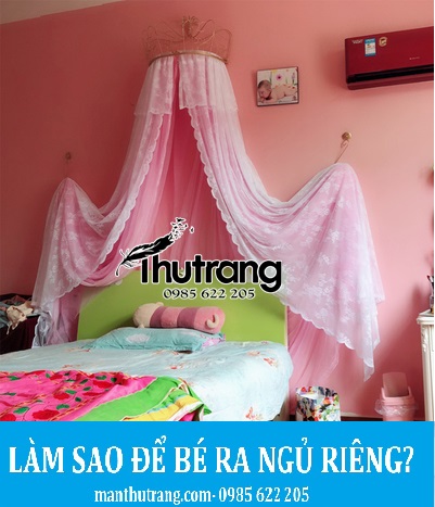 Làm sao để bé ra ngủ riêng? Giải pháp dễ dàng hơn bao giờ hết chỉ có tại Màn( mùng) ngủ Thu Trang.