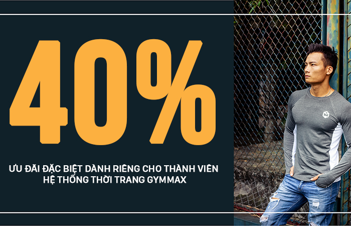 Ưu đãi đặc biệt lên tới 40% tổng hóa đơn - Chỉ có tại hệ thống cửa hàng thời trang GYMMAX