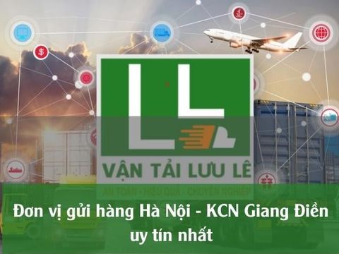 Đơn vị gửi hàng Hà Nội - KCN Giang Điền uy tín nhất