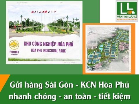 Gửi hàng Sài Gòn - KCN Hòa Phú nhanh chóng - an toàn - tiết kiệm