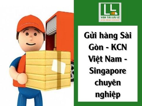 Gửi hàng Sài Gòn - KCN Việt Nam - Singapore chuyên nghiệp