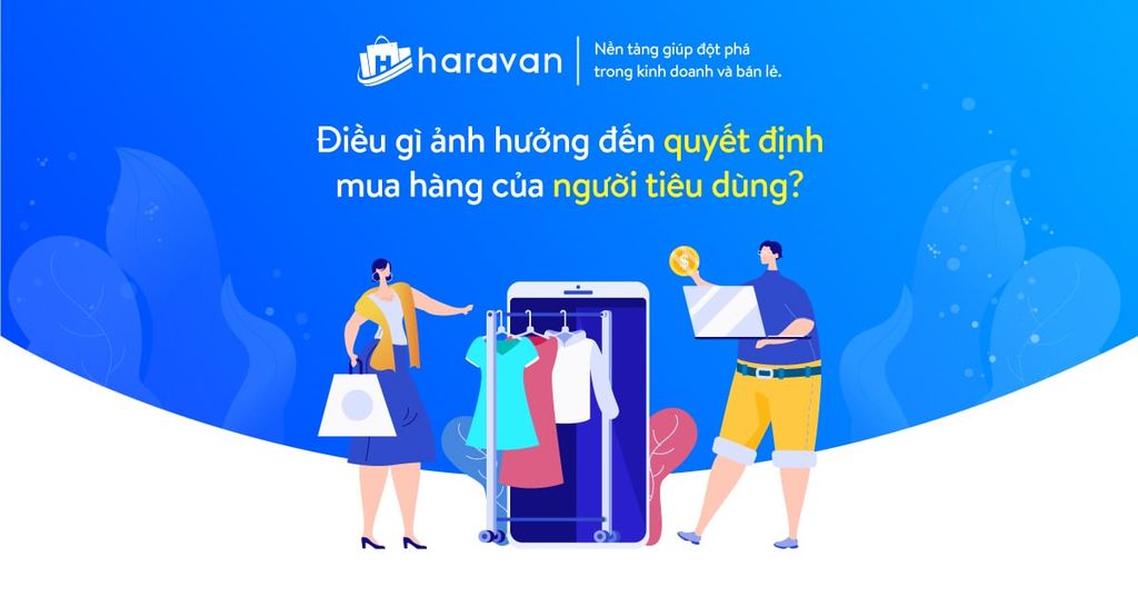 Điều gì ảnh hưởng đến quyết định mua hàng của người tiêu dùng?